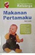 Makanan pertamaku : panduan para ibu untuk menyapih dan mengenalkan makanan padat
