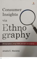 Consumer insight via ethnography : mengungkap yang tidak pernah terungkap