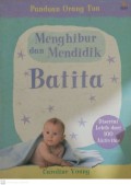 Panduan orang tua : menghibur dan mendidik batita