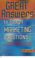 Great answers to tough marketing questions : jawaban jitu untuk berbagai pertanyaan pemasaran yang sulit