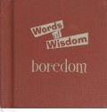 Words of wisdom : boredom