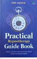 Practical Hypnotherapy Guide Book : Belajar hipnotis dan hipnoterapi secara mudah dan menyenangkan