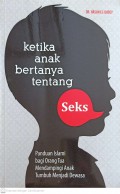 Ketika Anak Bertanya Tentang Seks : Panduan islami bagi orang tua mendampingi anak tumbuh menjadi dewasa