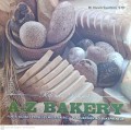Referensi Komplet A-Z Bakery : Fungsi bahan, proses pembuatan roti, panduan menjadi bakepreneur