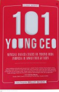 101 Young Ceo : Menggali rahasia sukses 101 pebisnis muda indonesia di bawah umur 30 tahun