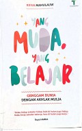 Yang Muda Yang Belajar : Genggam dunia dengan akhlak mulia