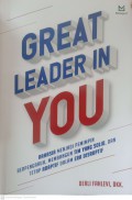 Great Leader In You : Rahasia menjadi pemimpin berpengaruh, membangun tim yang solid, dan tetap adaptif dalam era disruptif