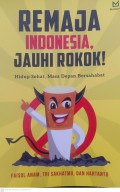 Remaja Indonesia Jauhi Rokok : Hidup sehat, masa depan bersahabat