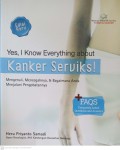 Yes I Know Everything about Kanker serviks Mengenali, mencegahnya, bagaimana anda menjalani pengobatan