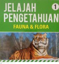 Jelajah Pengetahuan 1 : Fauna dan flora