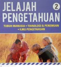 Jelajah Pengetahuan 2 : Tubuh manusia, teknologi dan penemuan, ilmu pengetahuan