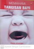 Memahami Tangisan Bayi : Mengapa bayi menangis, bagaimana perasaan orang tua, apa yang dapat anda lakukan untuk mengatasinya