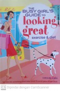 The Busy Girls Guide To Looking Great : Exercise and diet