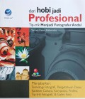 Dari Hobi Jadi Profesional : Tip-trik Menjadi Fotografer Andal