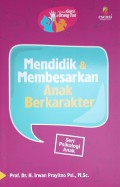 Mendidik dan membesarkan anak berkarakter