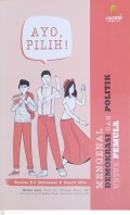 Ayo pilih : mengenal demokrasi dan politik untuk pemula