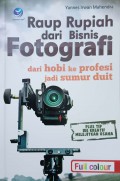 Raup Rupiah Dari Bisnis Fotografi : dari Hobi Ke Profesi Jadi Sumur Duit