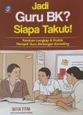 Jadi guru bk siapa takut : panduan lengkap dan praktis menjadi guru bimbingan konseling