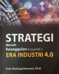 Strategi meraih keunggulan kompetitip di era industri 4.0