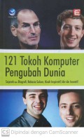 121 tokoh komputer pengubah dunia : sejarah dan biografi, rahasia sukses, kisah inspiratif, ide ide inovatif