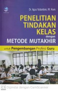 Penelitian tindakan kelas denga metoe mutakhir : pengembangan profesi guru