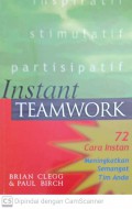 Instant teamwork : 72 cara instan meningkatkan semangat tim anda