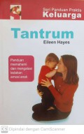 Tantrum : panduan memahami dan mengatasi ledakan emosi anak