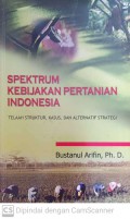 Spektrum kebijakan pertanian indonesia : telaah struktur, kasus dan alternatif strategi