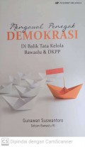 Mengawal penegak demokrasi : di balik tata kelola bawaslu dan dkpp