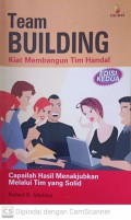 Team building kiat membangun tim handal : capailah hasil menakjubkan melalui tim yang solid