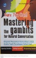 Sure you can  mastering the gambits for natural conversation :ekspresi penyantun komunikasi untuk aneka topik percakapan sehari hari