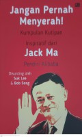 Jangan pernah menyerah : kumpulan kutipan inspiratif dari jack ma pendiri alibaba