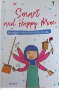Smart And Happy Mom : Bahagia menjadi ibu rumah tangga yang berlimpah pahala